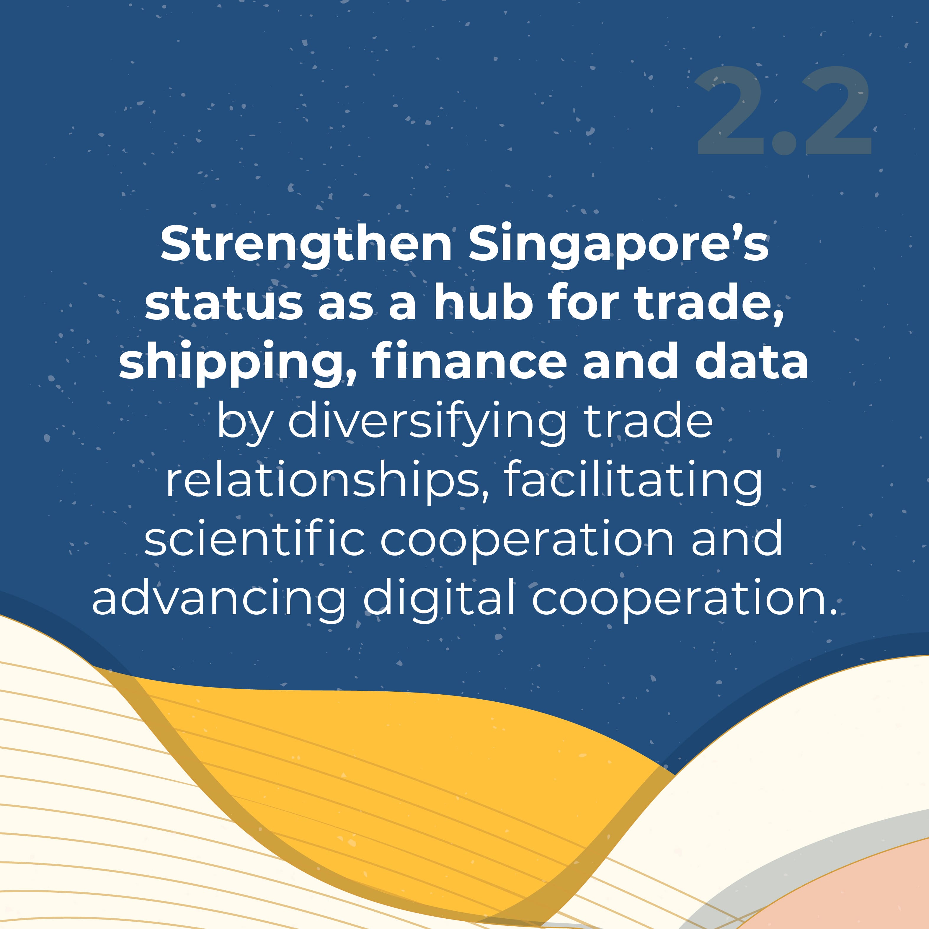 Text on a blue speckled background with graphic shapes and the message "Strengthen Singapore's status as a hub...".