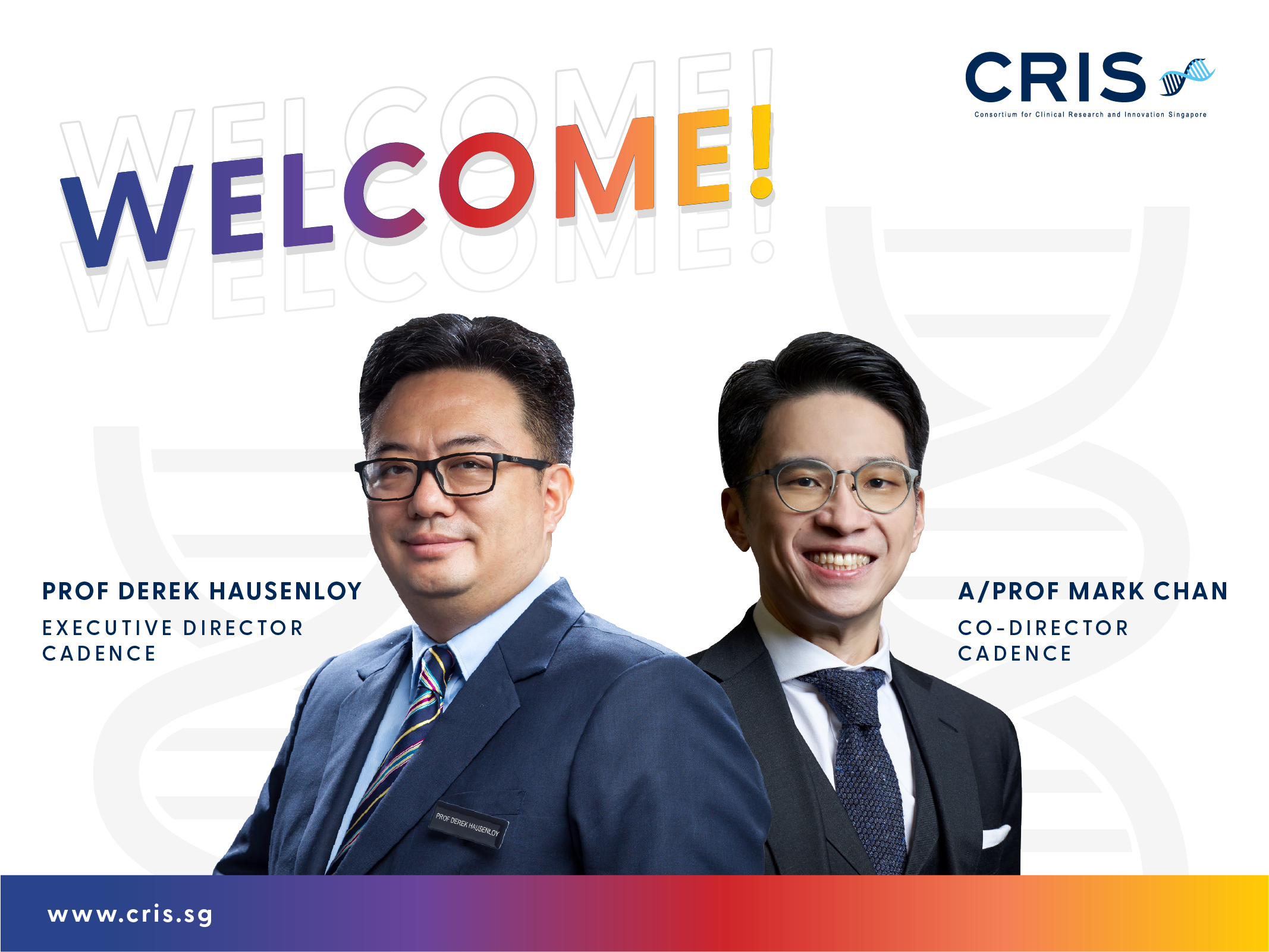 Text says "WELCOME!" with CRIS logo; Prof Derek Hausenloy and A/Prof Mark Chan are listed as Executive and Co-director Cadence.