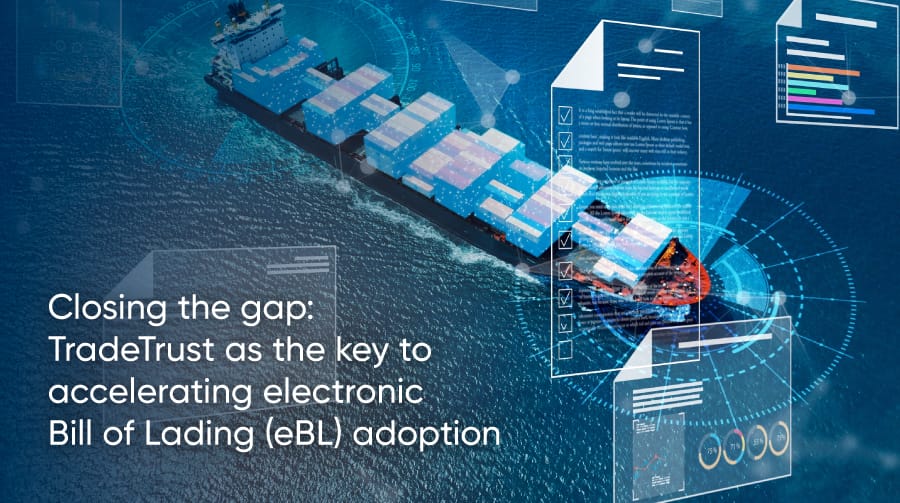 Closing the gap:TradeTrust as the key to accelerating electronicBill of Lading (eBL) adoption