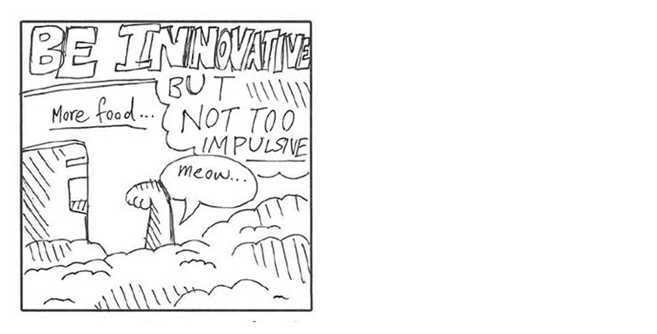 Cartoon with text Be innovative but not too impulsive; cat paw in clouds says meow, note says More food.