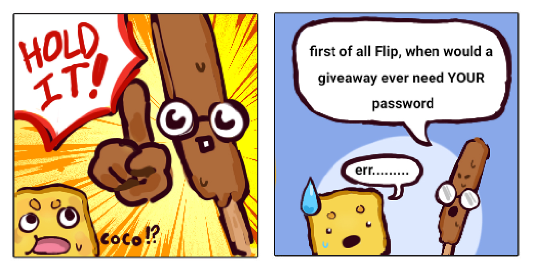 Two-panel comic: popsicle yells Hold it, questions why a giveaway needs your password; toast looks worried.
