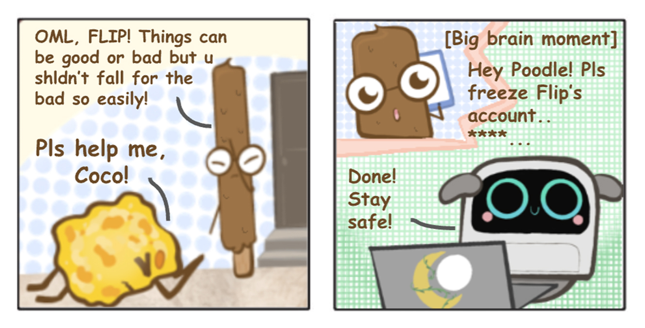 Two-panel comic: nugget pleads for help; popsicle asks robot at laptop to freeze Flip's account.