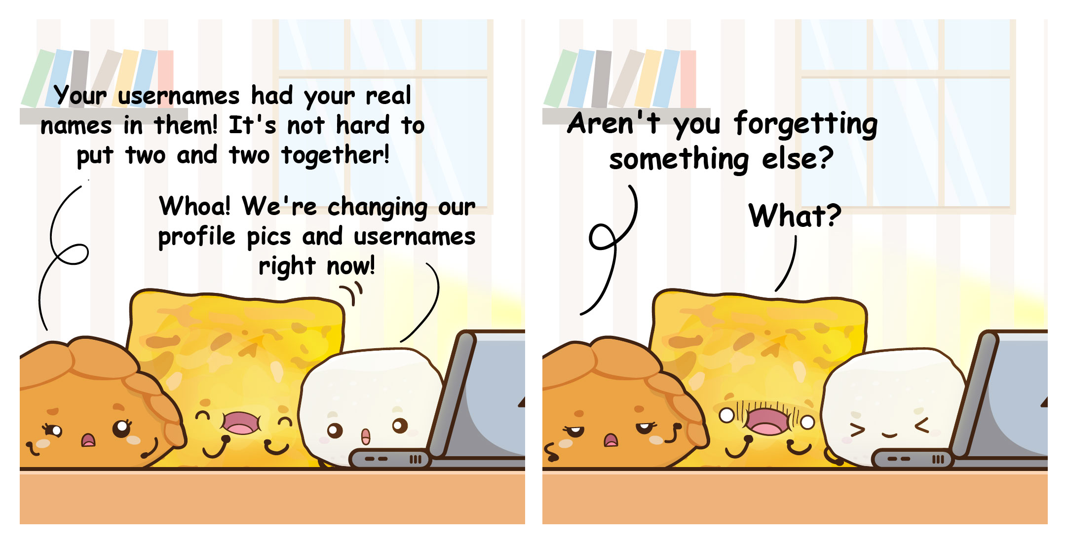 Two-panel cartoon snacks at a laptop; they change usernames, then are asked what else they forgot.