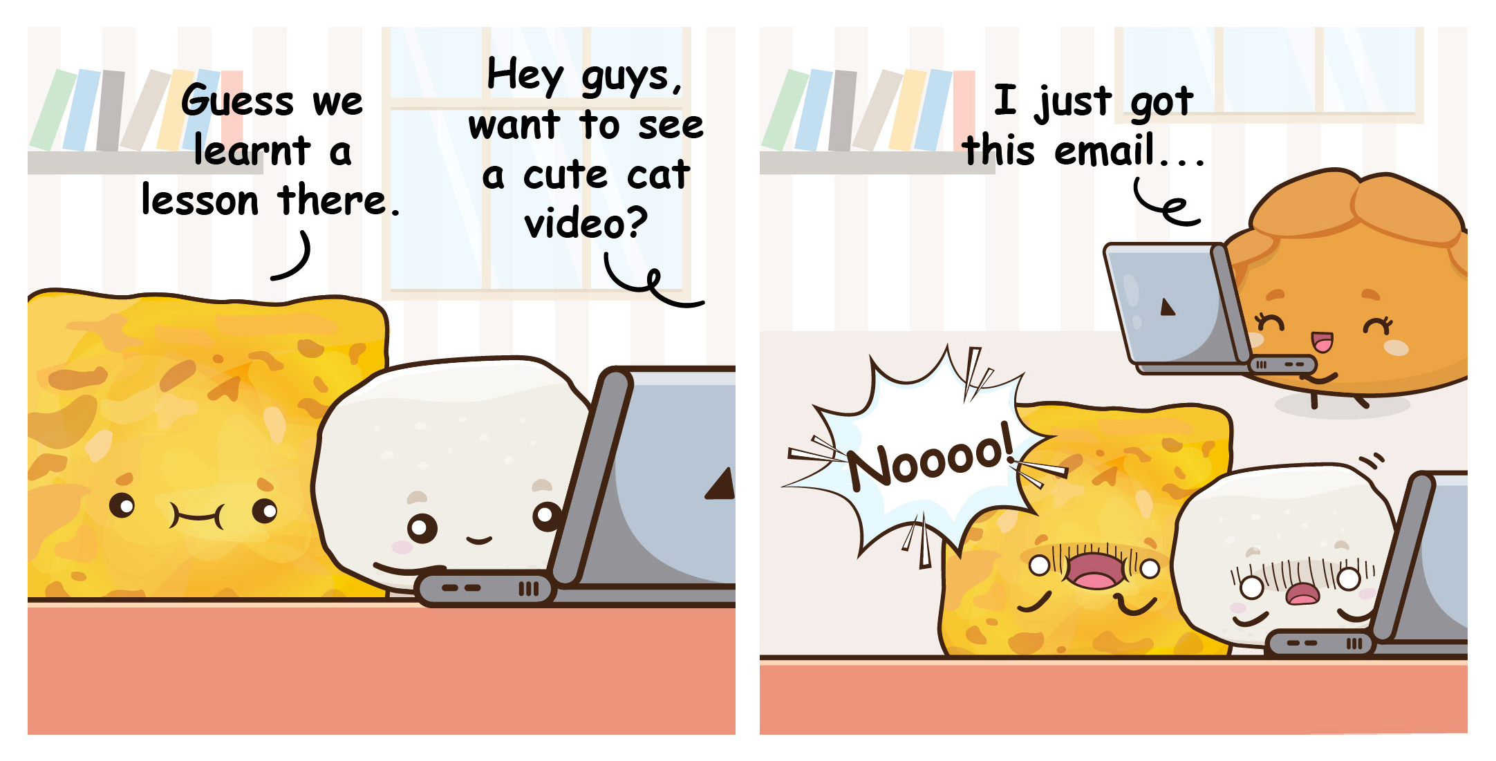 Two cartoon snacks at a laptop; one suggests a cat video, then they panic at an email saying Noooo!
