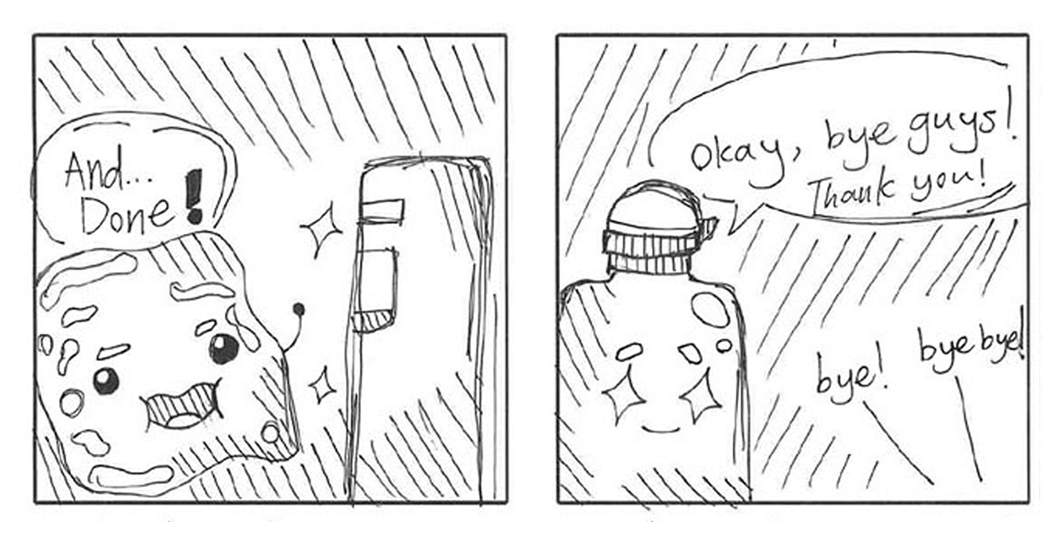 Two-panel sketch: sponge by fridge says And...Done! Then a jar says Okay, bye guys! as others reply bye.