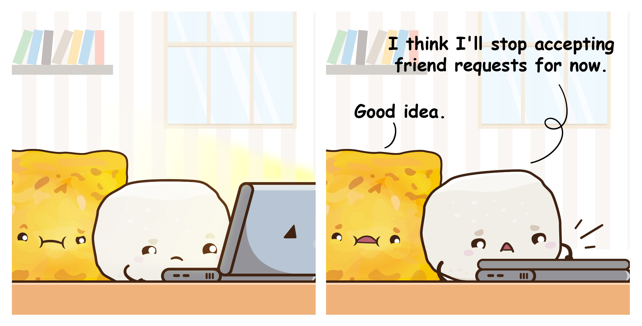 Two cartoon blobs at a laptop; one says, I’ll stop accepting friend requests; the other replies, Good idea.