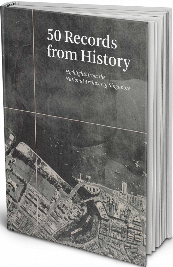 This essay is reproduced from the book 50 Records from History: Highlights from the National Archives of Singapore. It features 50 short essays written by archivists on selected records from the archives that commemorate major milestones in Singapore’s history. The book is available for reference at the Lee Kong Chian Reference Library and for loan at selected public libraries (Call nos.: RSING 959.57 HUA-[HIS]and SING 959.57 HUA-[HIS]).
