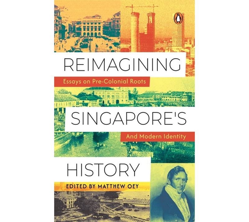 "Reimagining Singapore's History," edited by Matthew Oey, discusses essays on pre-colonial roots and modern identity.