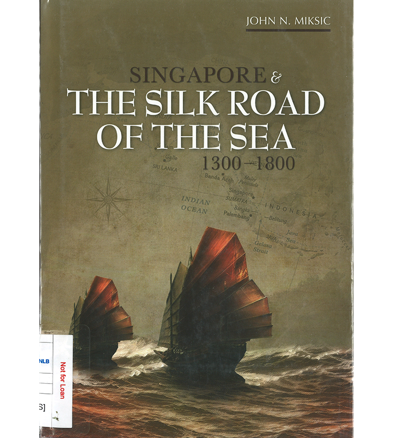John Miksic’s Singapore & the Silk Road of the Sea, 1300–1800 (NUS Press, 2013) won the inaugural Singapore History Prize in 2018. Collection of the National Library Singapore (call no. RSING 959.57 MIK).