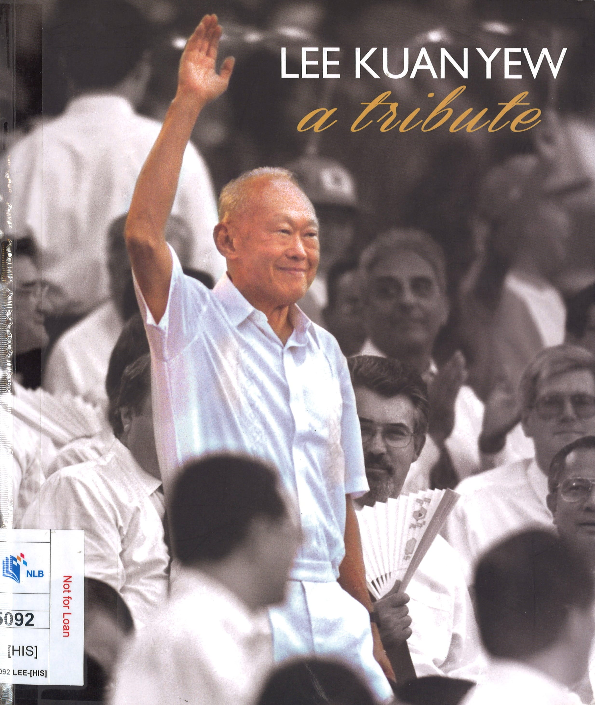 A smiling man with his hand raised is featured on this book cover, titled "LEE KUAN YEW: a tribute." The image has a vintage, black-and-white feel with a crowd in the background.