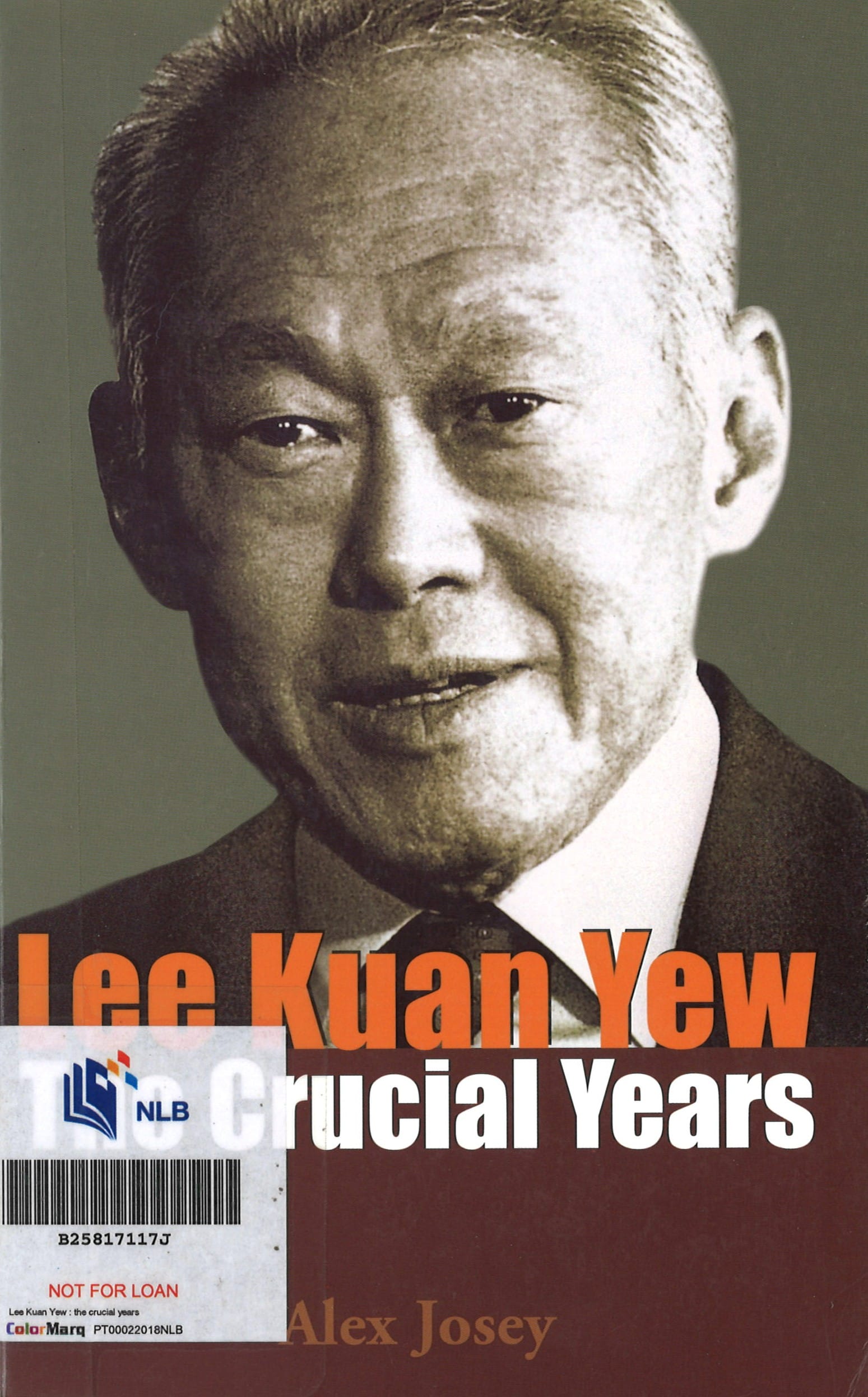 This book cover features a close-up portrait of Lee Kuan Yew. The title "Lee Kuan Yew: Crucial Years" and author Alex Josey are prominently displayed.
