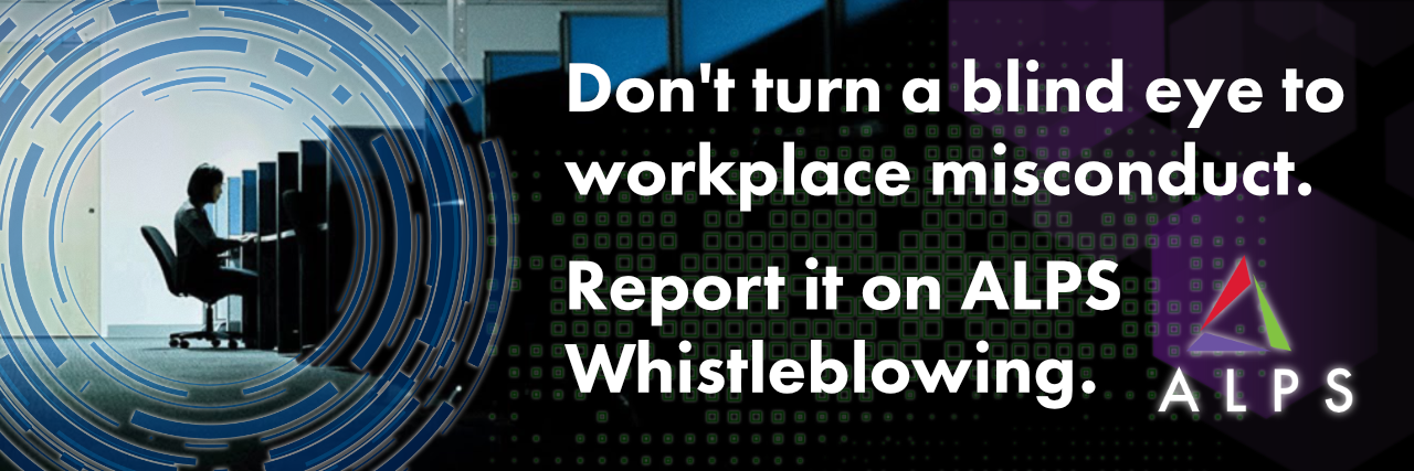 Image banner with the words "Don't turn a blind eye to workplace misconduct. Report it on ALPS Whistleblowing."