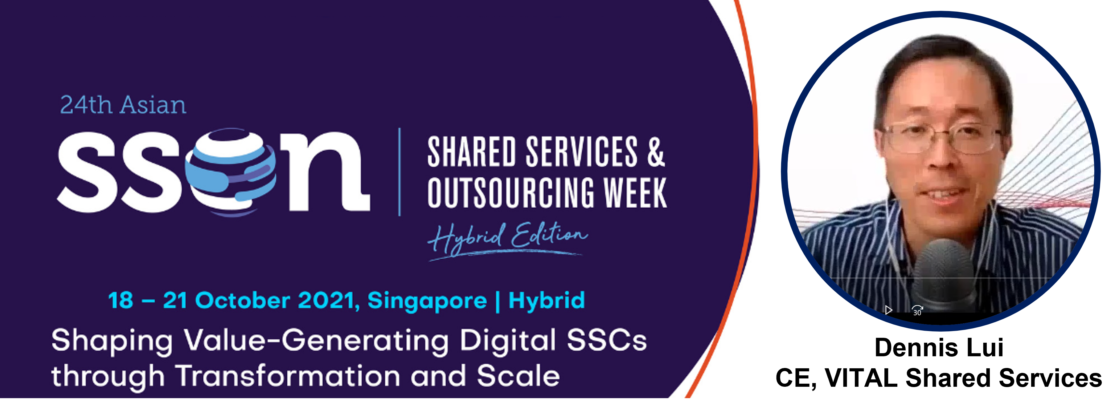 Banner for 24th Asian SSON Shared Services and Outsourcing Week 2021 with a circular photo of Dennis Lui, CE of VITAL Shared Services.