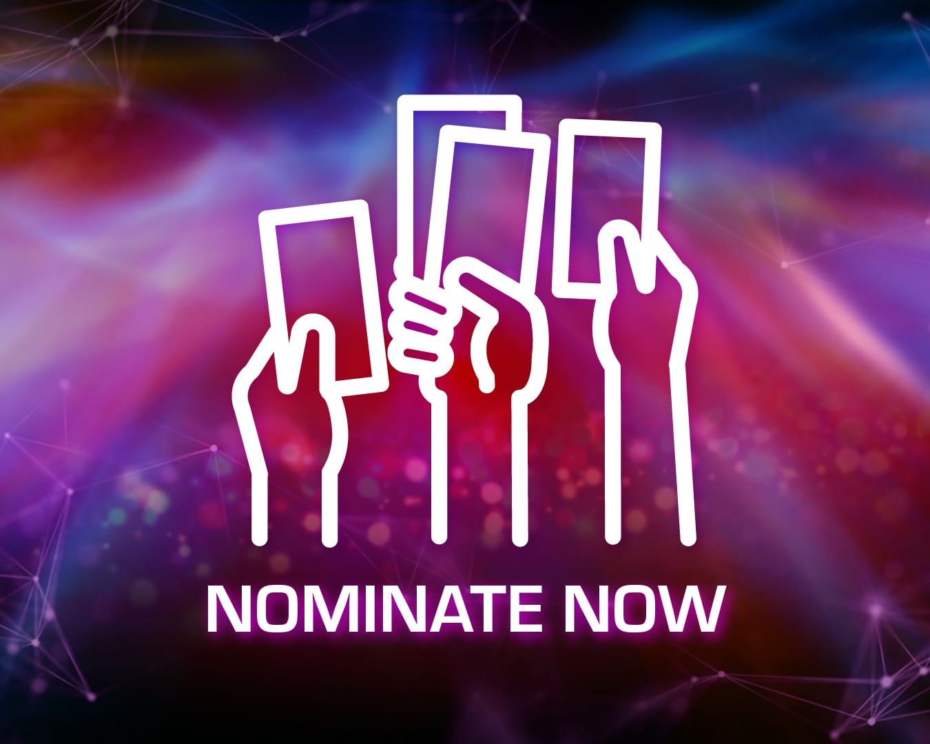 White outline of three hands raising cards on a colorful purple-red background with the text "NOMINATE NOW."