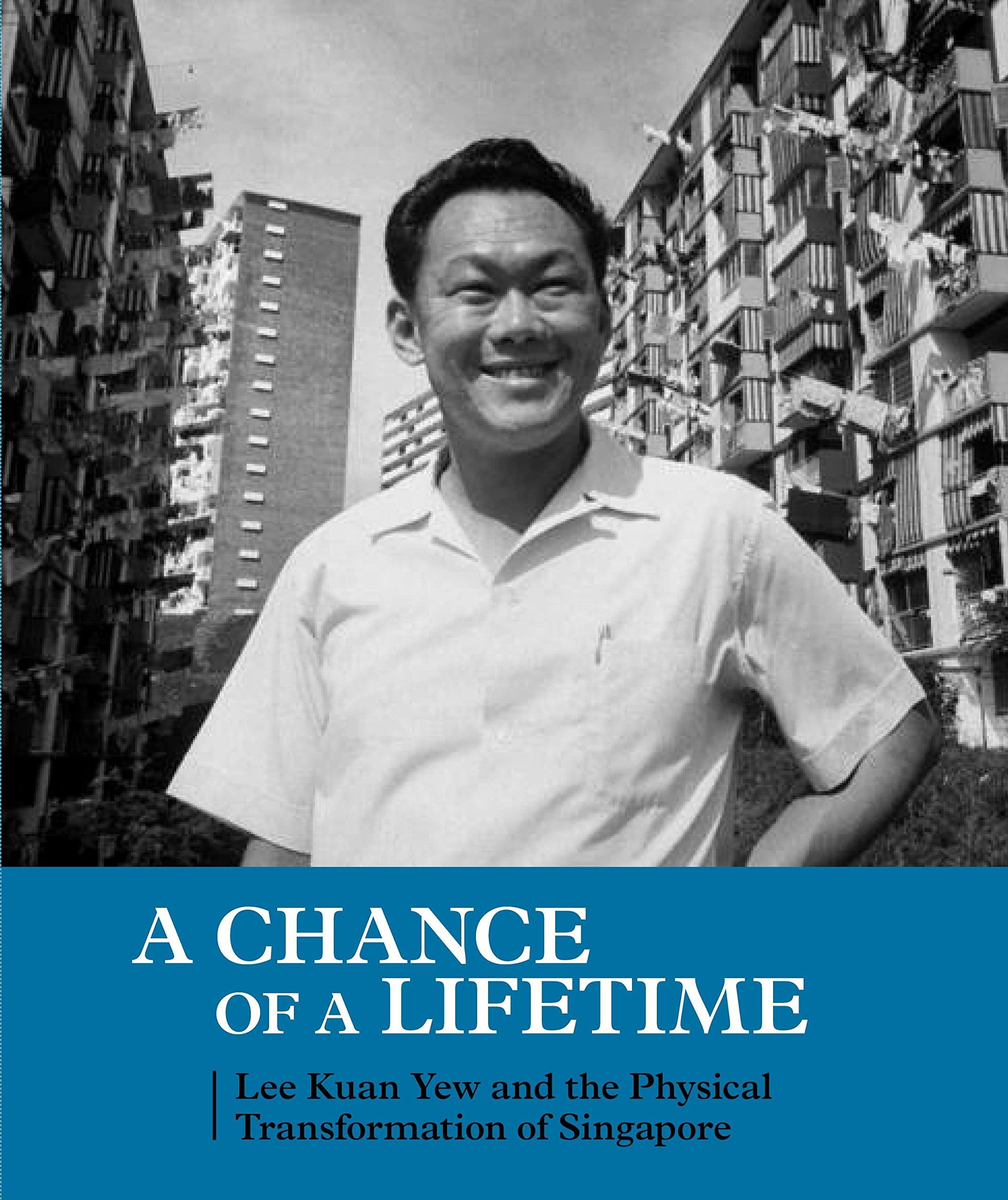 A Chance of a Lifetime: Lee Kuan Yew and the Physical Transformation of Singapore Cover