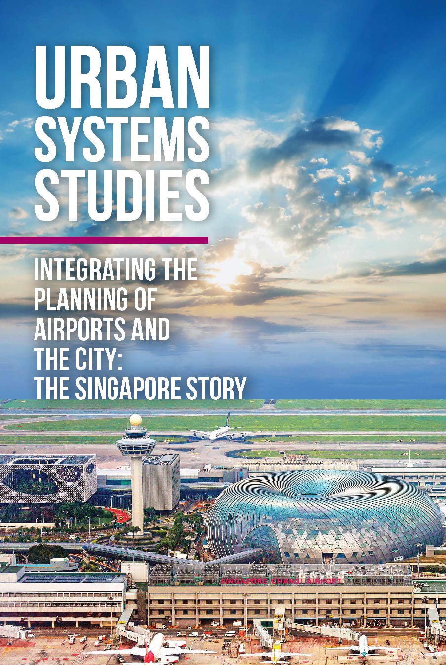 Integrating the Planning of Airports and the City: The Singapore Story Cover