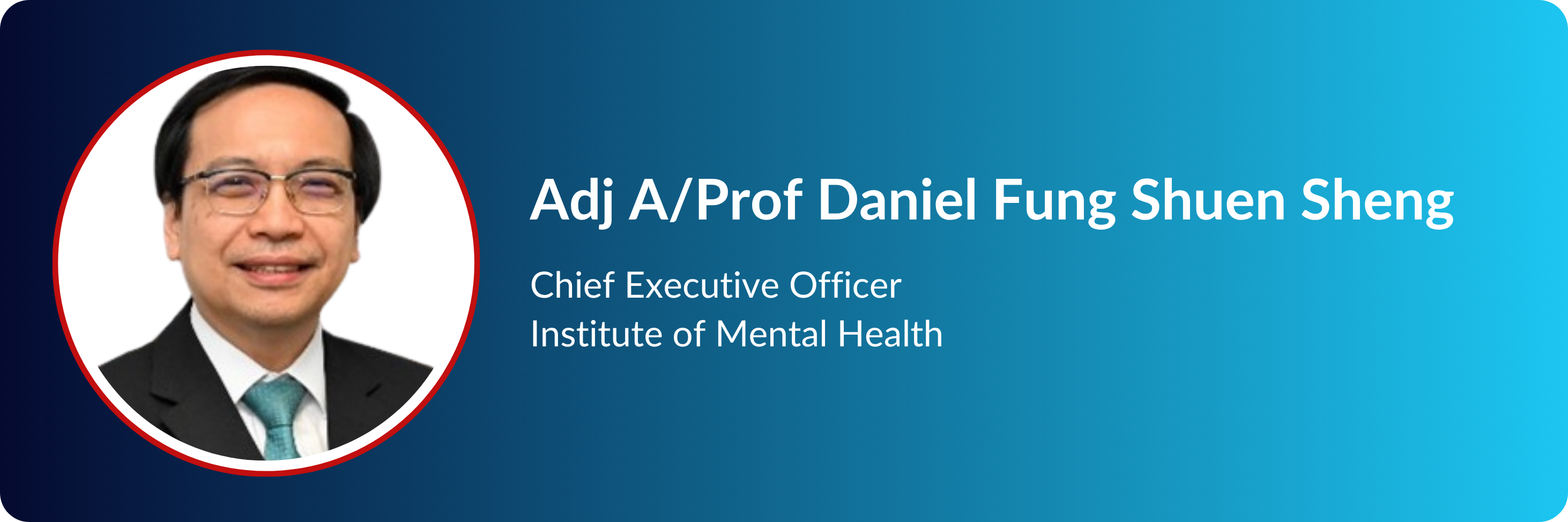 Profile card of Adj A/Prof Daniel Fung Shuen Sheng, CEO of Institute of Mental Health, with his headshot.