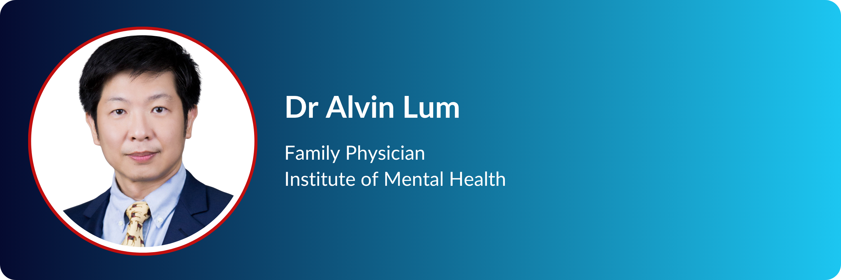 Dr Alvin Lum, Family Physician at Institute of Mental Health, shown in a circular portrait wearing a suit and tie.