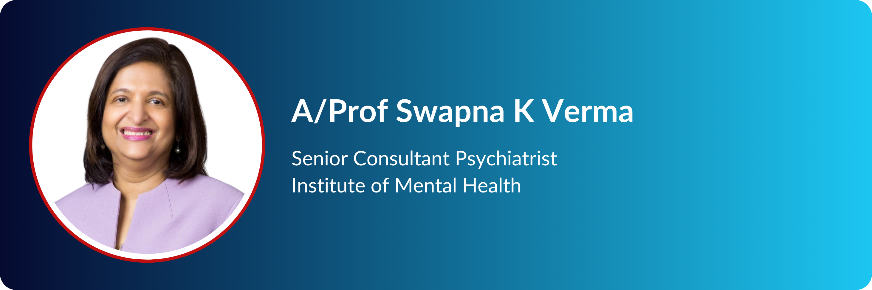 A/Prof Swapna K Verma, Senior Consultant Psychiatrist at Institute of Mental Health, smiling in a circular portrait.