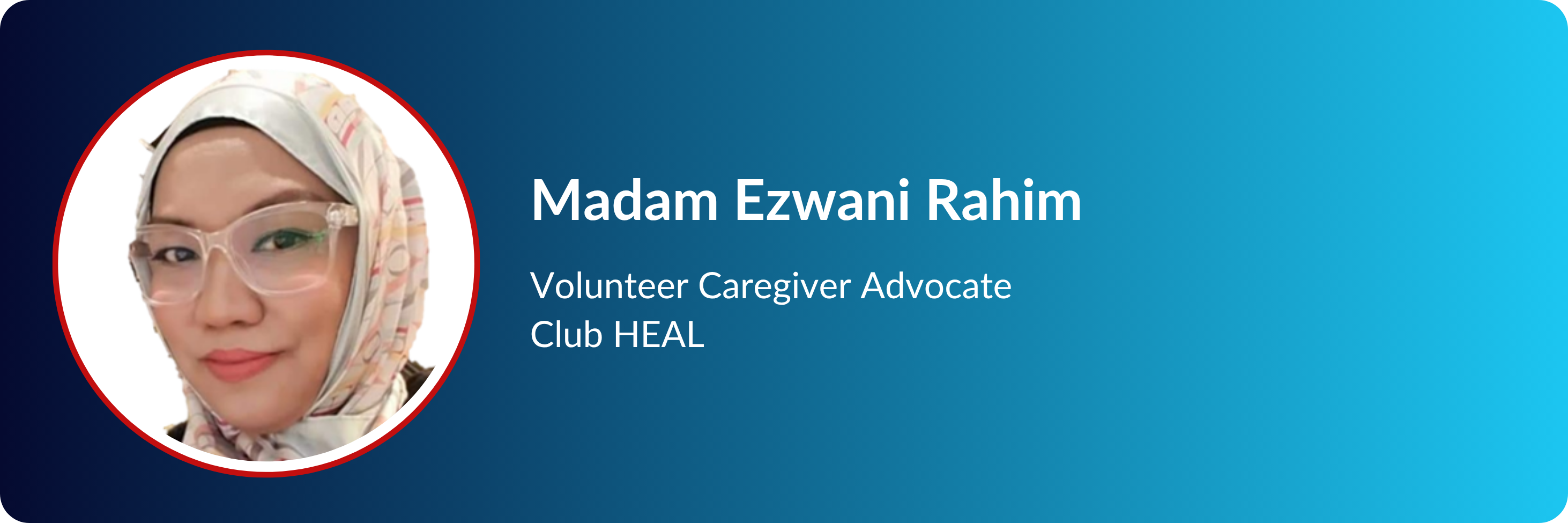Profile card of Madam Ezwani Rahim, Volunteer Caregiver Advocate at Club HEAL, wearing a hijab and glasses.