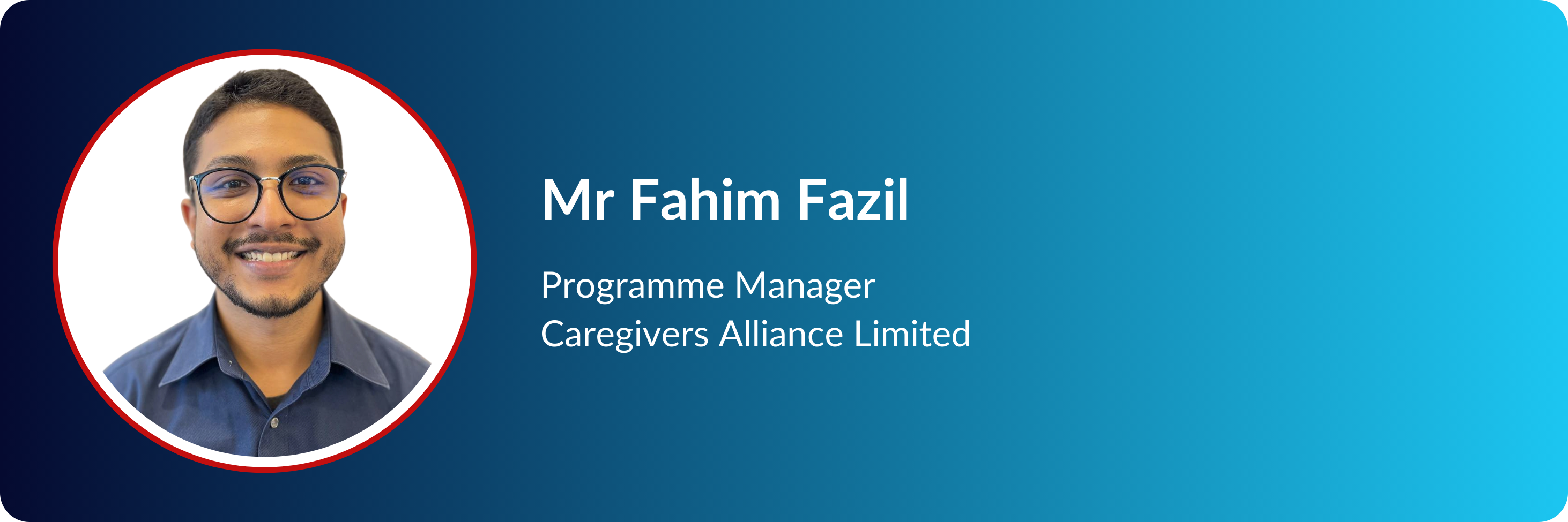 Mr Fahim Fazil, Programme Manager at Caregivers Alliance Limited, smiling man with glasses in a blue shirt.
