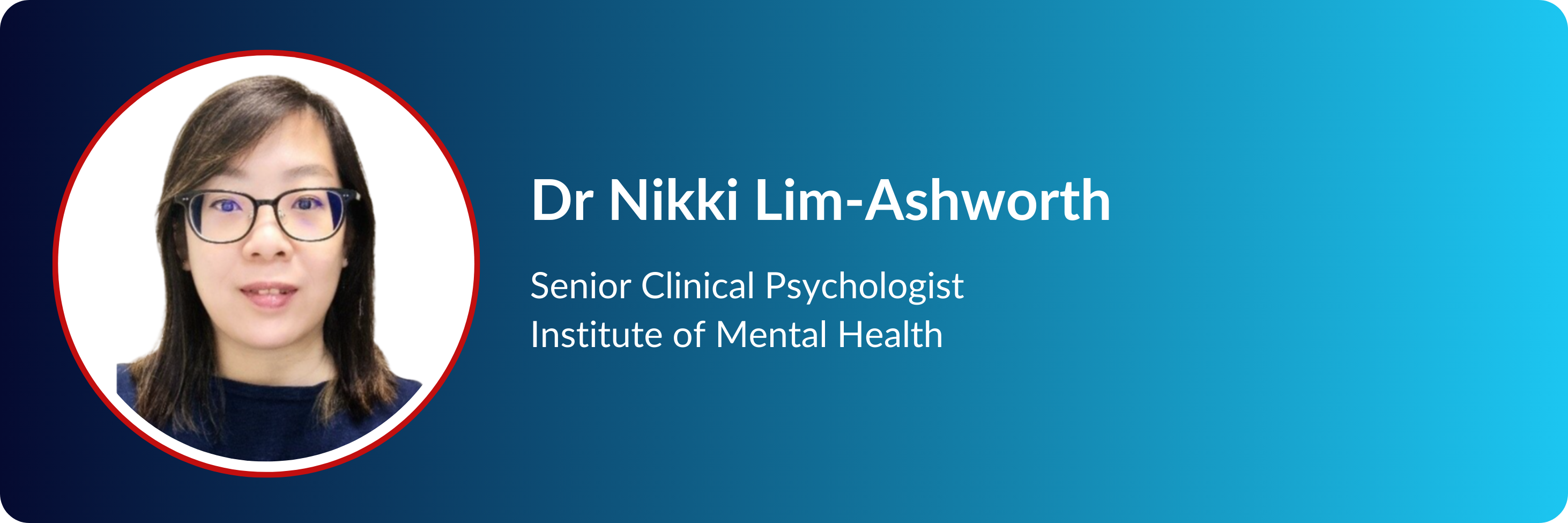 Dr Nikki Lim-Ashworth, Senior Clinical Psychologist at Institute of Mental Health, shown in a circular headshot.
