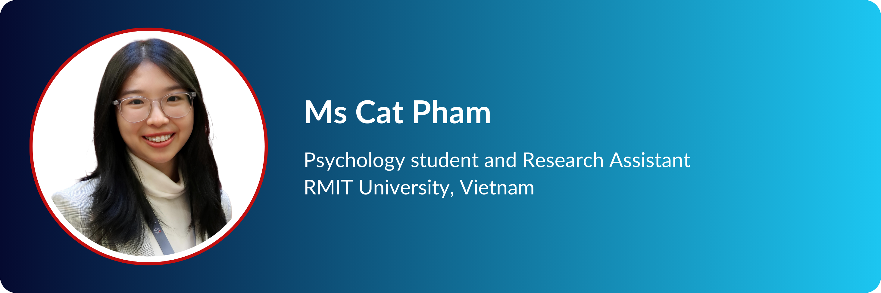 Profile card of Ms Cat Pham, Psychology student and Research Assistant at RMIT University, Vietnam.