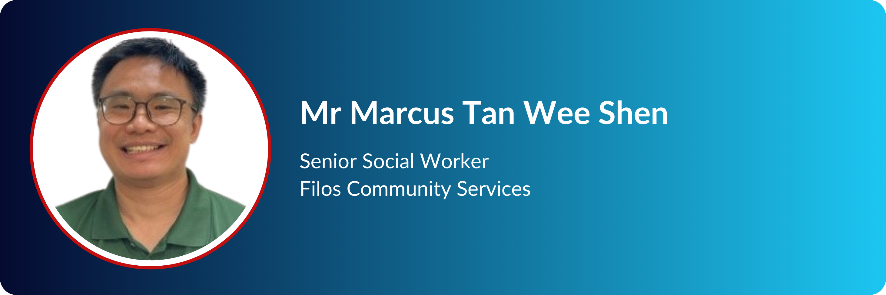 Profile card of Mr Marcus Tan Wee Shen, Senior Social Worker at Filos Community Services, smiling man with glasses.