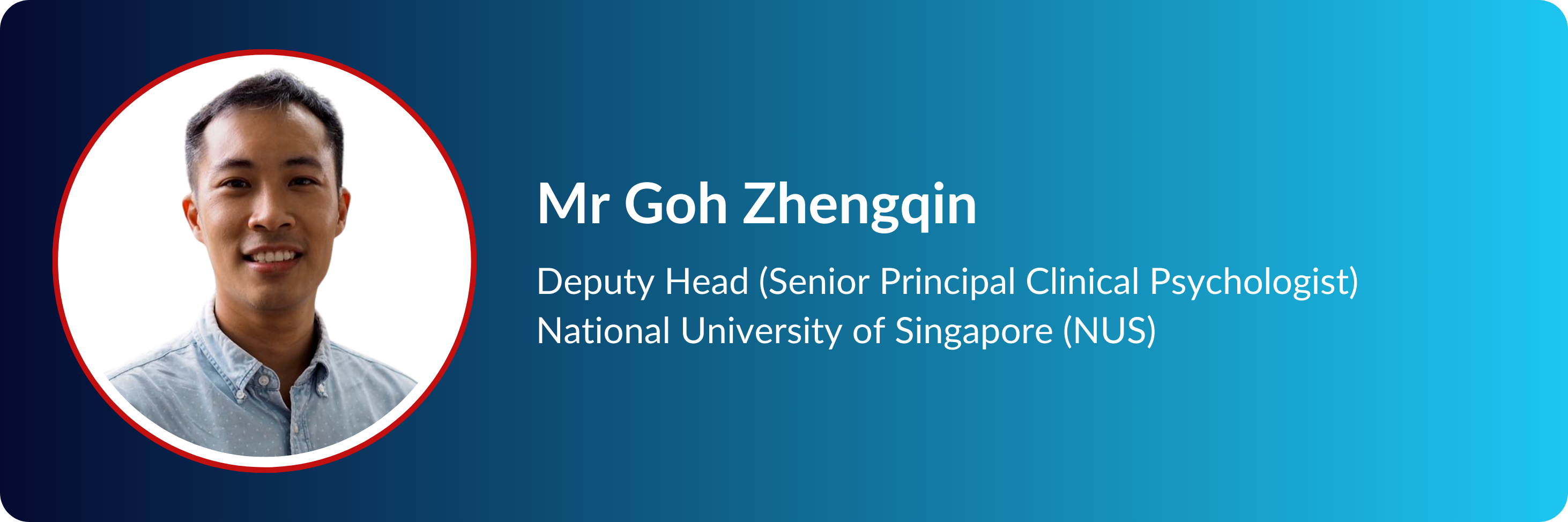 Profile card of Mr Goh Zhengqin, Deputy Head and Senior Principal Clinical Psychologist at NUS, with a circular headshot.