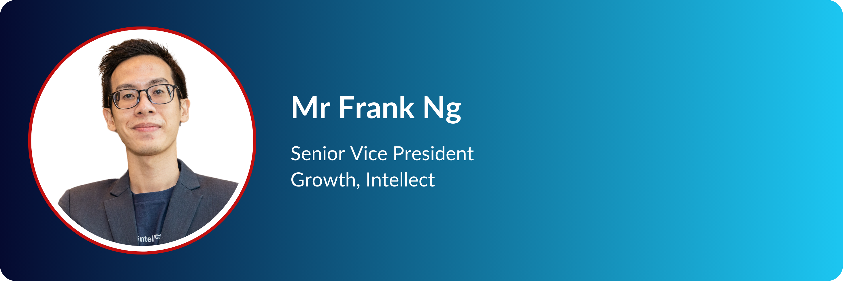 Mr Frank Ng, Senior Vice President Growth at Intellect, wearing glasses and a blazer, shown in a circular photo.