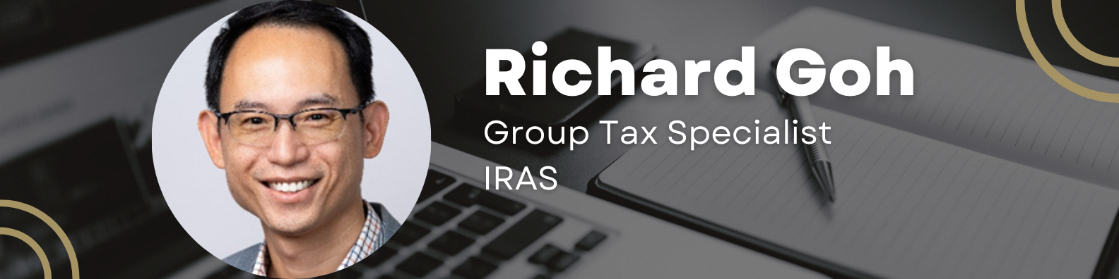 Richard Goh, Group Tax Specialist at IRAS, smiling man with glasses in a circular headshot on dark background.