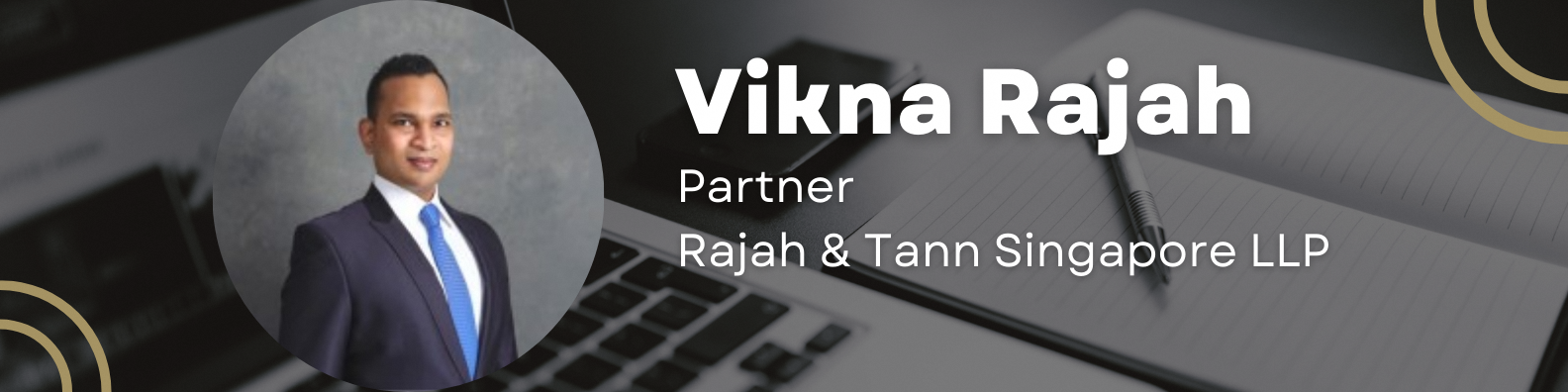 Vikna Rajah, Partner at Rajah and Tann Singapore LLP, in a suit with a blue tie, circular profile photo.
