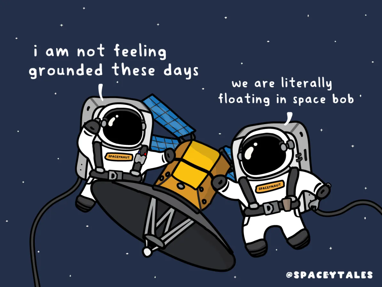 Two cartoon astronauts float in space with a satellite, joking about not feeling grounded while literally floating in space.