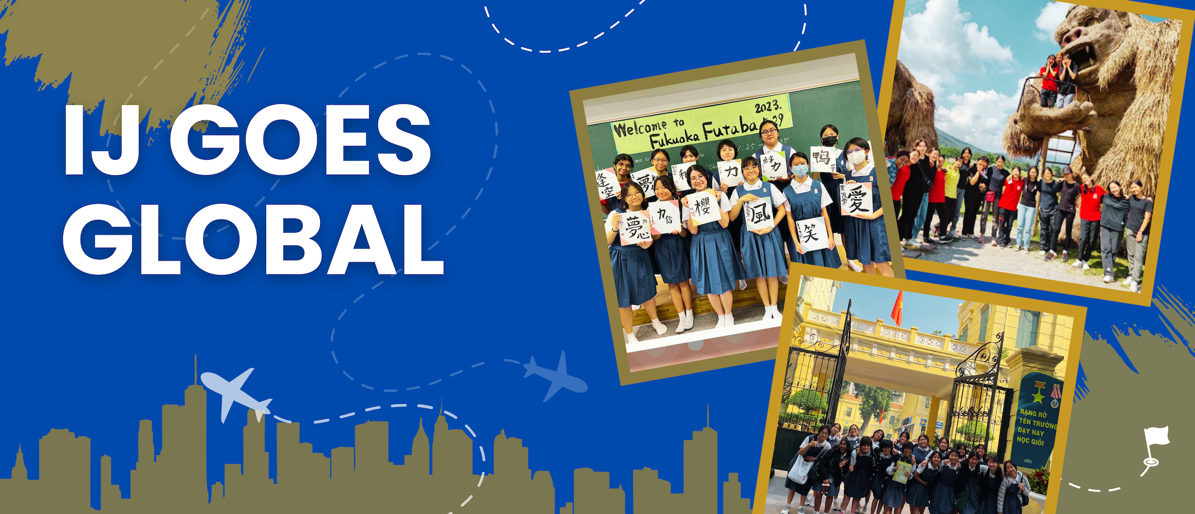 Banner reading IJ Goes Global with three photos of students in Japan, Vietnam, and near a large animal statue.
