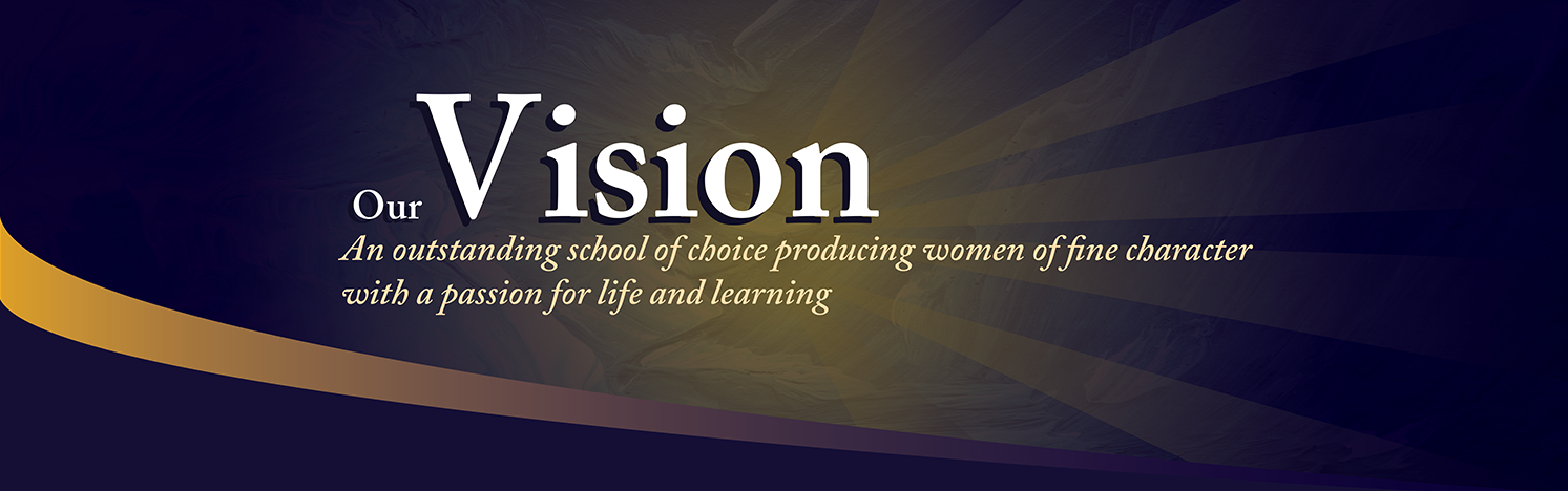 Dark blue and gold banner reading "Our Vision: An outstanding school of choice producing women of fine character."