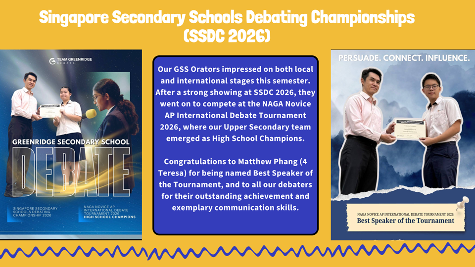 Greenridge Secondary School debaters excelled at the Singapore Secondary Schools Debating Championships 2026 and the NAGA Novice AP International Debate Tournament 2026. The Upper Secondary team emerged as High School Champions, and Matthew Phang was awarded Best Speaker of the Tournament.