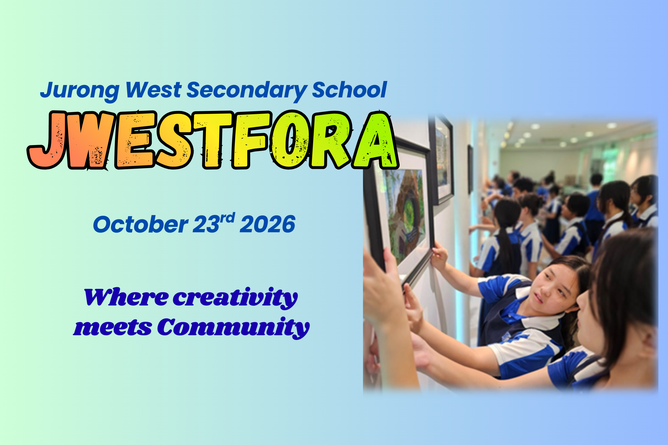 Jurong West Secondary School JWESTFORA event poster dated October 23rd 2026, with students hanging artwork on a wall.