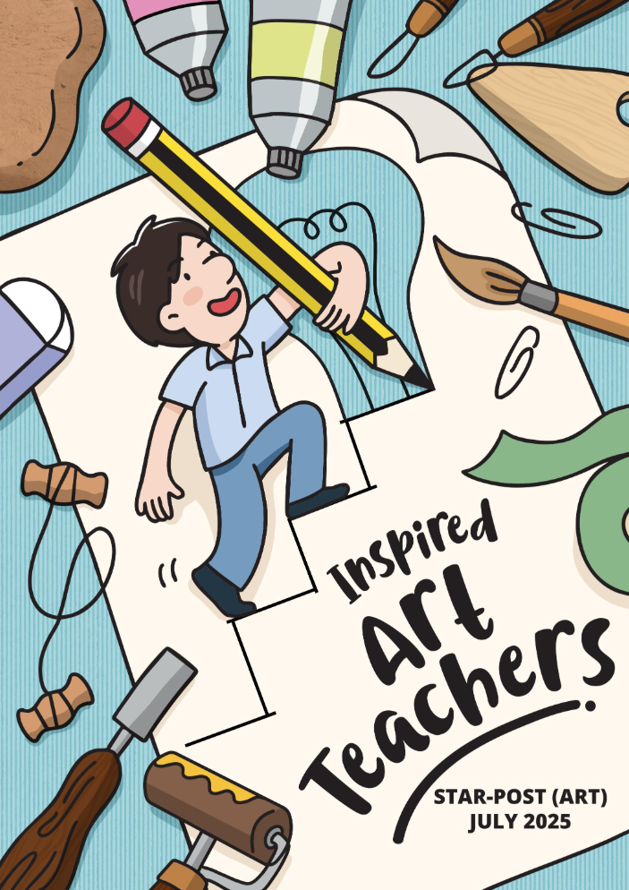 The illustration cover of STAR-Post (Art), July 2025 depicts an art teacher ascending a staircase with a giant pencil in hand, symbolising a journey of professional growth. The surrounding art tools reflect the enrich work of art educators.