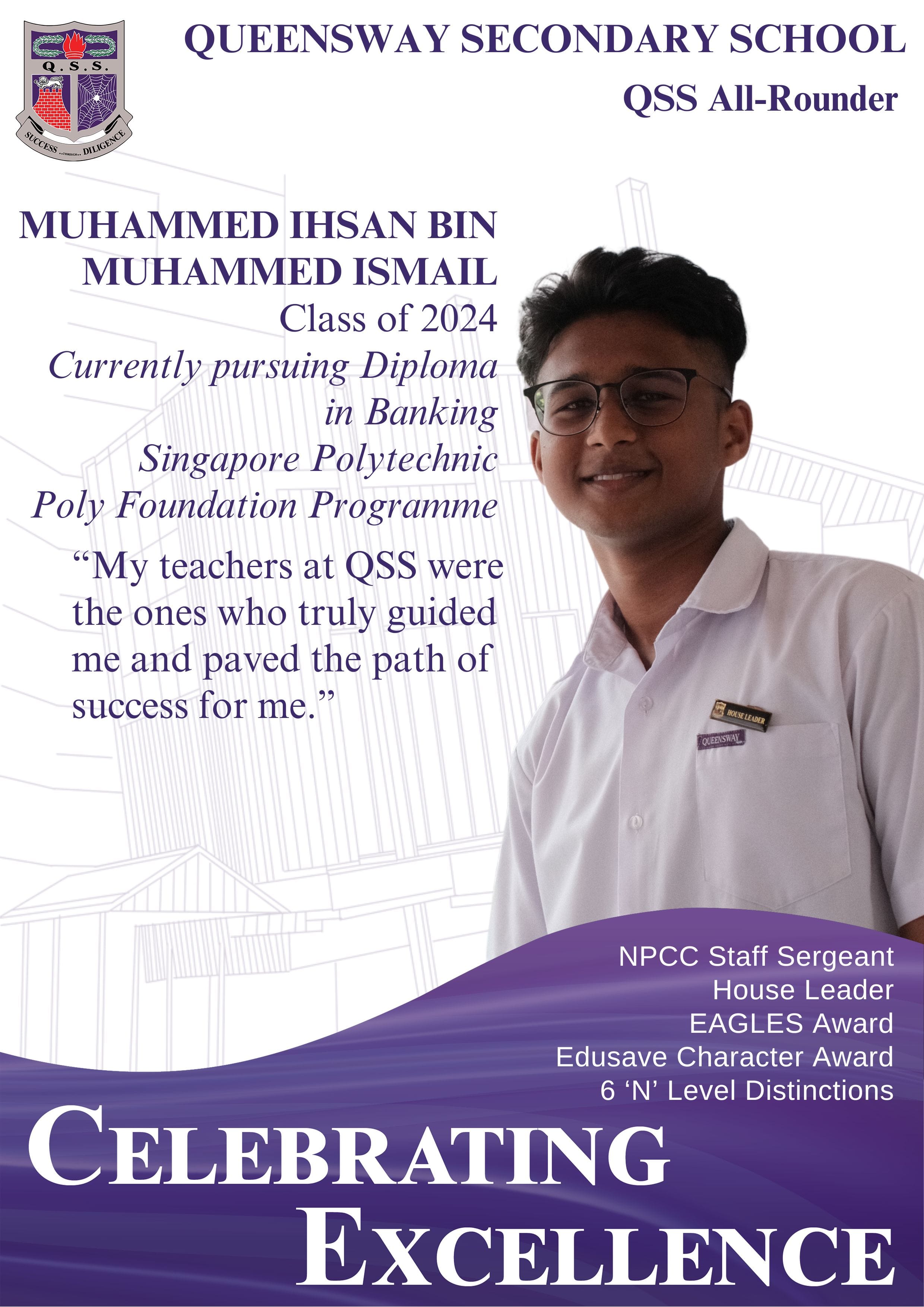 Poster of Muhammed Ihsan Bin Muhammed Ismail, QSS All-Rounder 2024, NPCC Staff Sergeant, House Leader, Edusave Character and Eagles Award Recipient, 6 Distinctions at GCE 'N' Level 2024