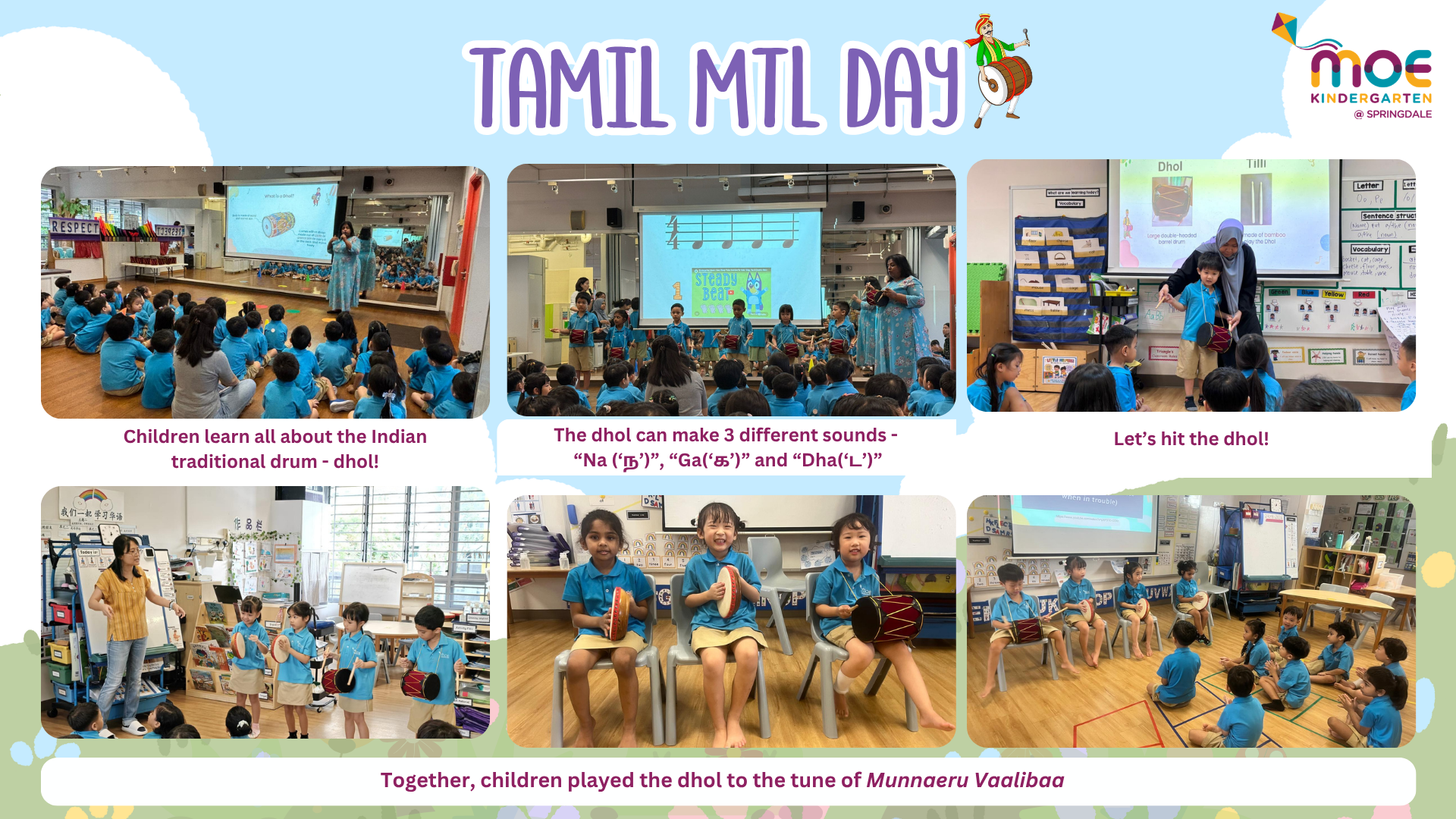 During the Tamil MTL day, the children learnt all about the dhol like how to hold it, ways to hit it and tried playing the kompang following the tune of Munnaeru Vaalibaa