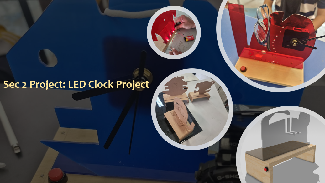 Collage showing a Sec 2 LED Clock Project with blue clock cutout, red acrylic clock, wooden parts, and a 3D design.