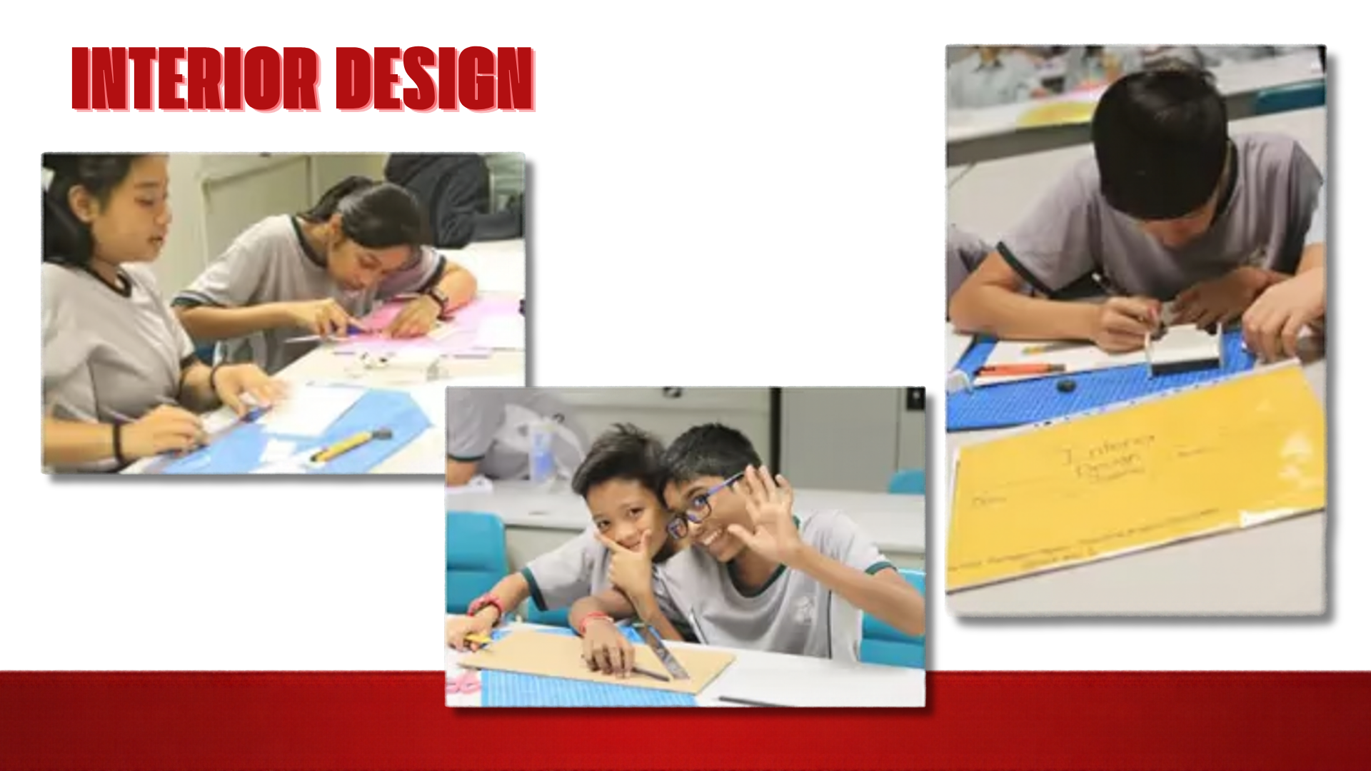 A presentation slide with a white background and a red bottom border, titled "INTERIOR DESIGN" in bold red header text at the top left. The slide features three inset photographs showcasing students in school physical education shirts engaged in hands-on design activities. The top left image shows two students using rulers and craft knives to cut paper templates. The bottom center photo shows two students smiling at the camera while measuring cardstock with metal rulers. The right photo depicts a student constructing a three-dimensional model alongside a yellow folder labeled "Interior Design".