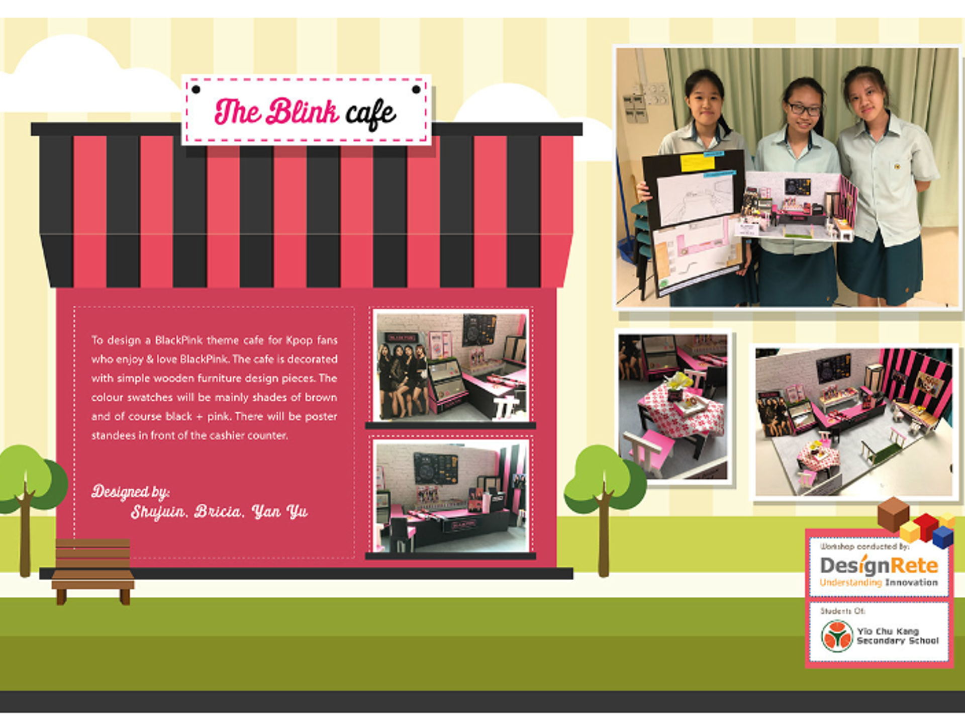 A presentation slide styled as a storefront with a black and pink striped awning, titled "The Blink cafe". Text describes a cafe designed for K-pop and BLACKPINK fans, decorated with black, pink, and brown swatches, wooden furniture, and poster standees near the cashier counter. Designed by students Shujuin, Bricia, and Yan Yu, the slide displays photos of the 3D miniature model featuring mini Blackpink poster standees, striped wall accents, and gingham-patterned tables, along with a photograph of the three student designers holding their model and presentation board.