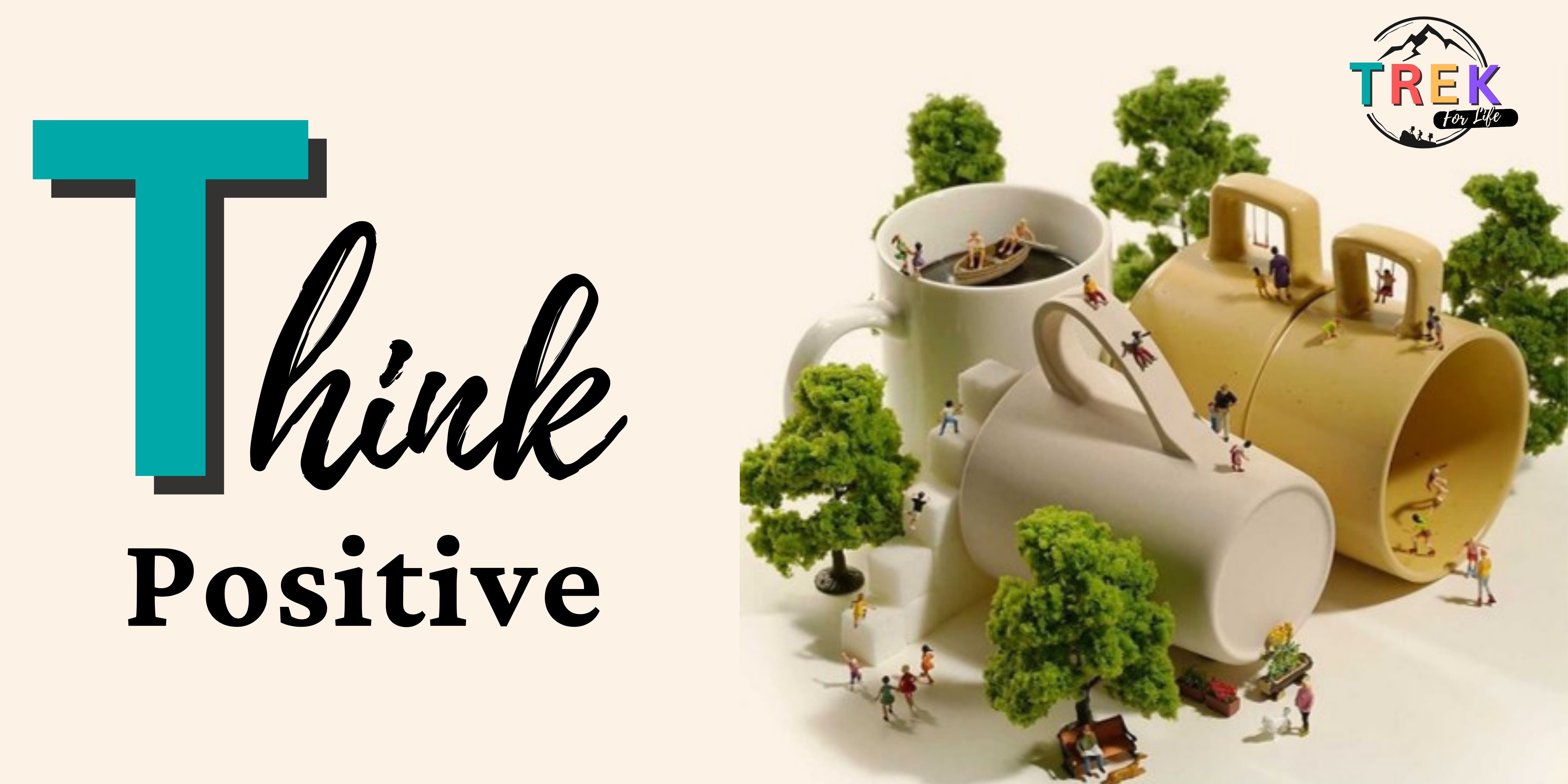 Text saying Think Positive beside miniature people and trees surrounding oversized coffee mugs in a tiny world scene.