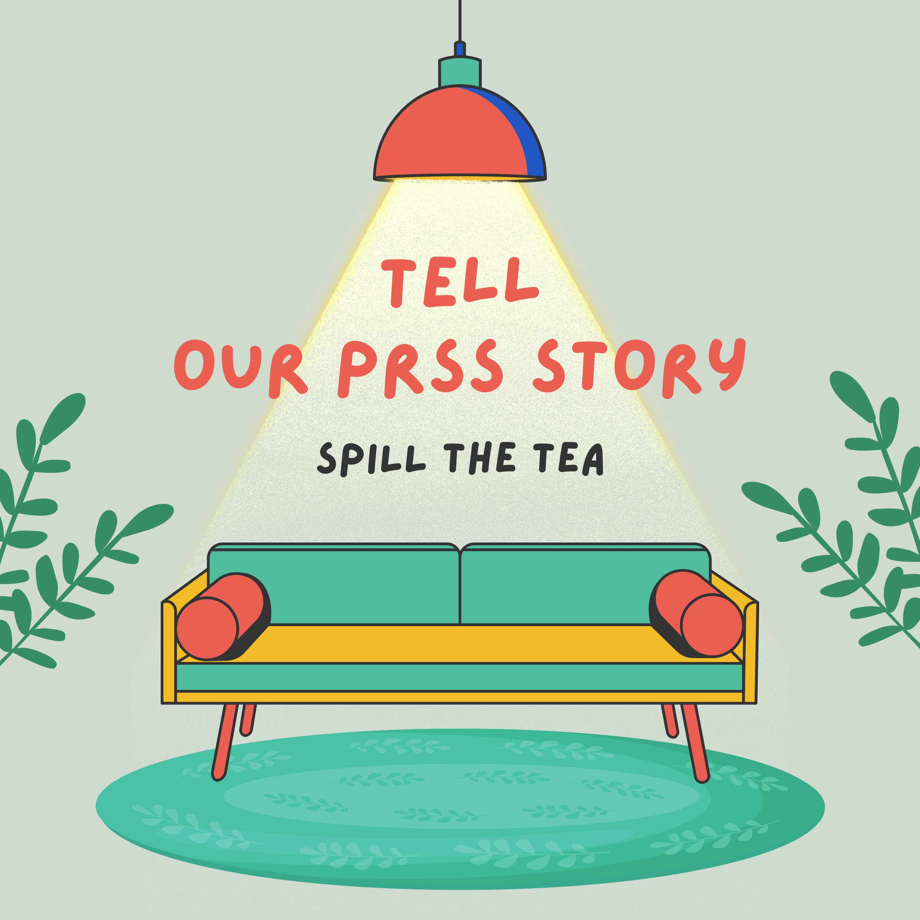 A teal couch under a pendant lamp with text reading Tell Our PRSS Story Spill the Tea on a sage background.