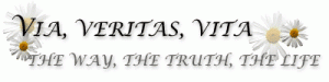 Text reading "Via, Veritas, Vita" and "The Way, The Truth, The Life" with white daisy flowers on sides.