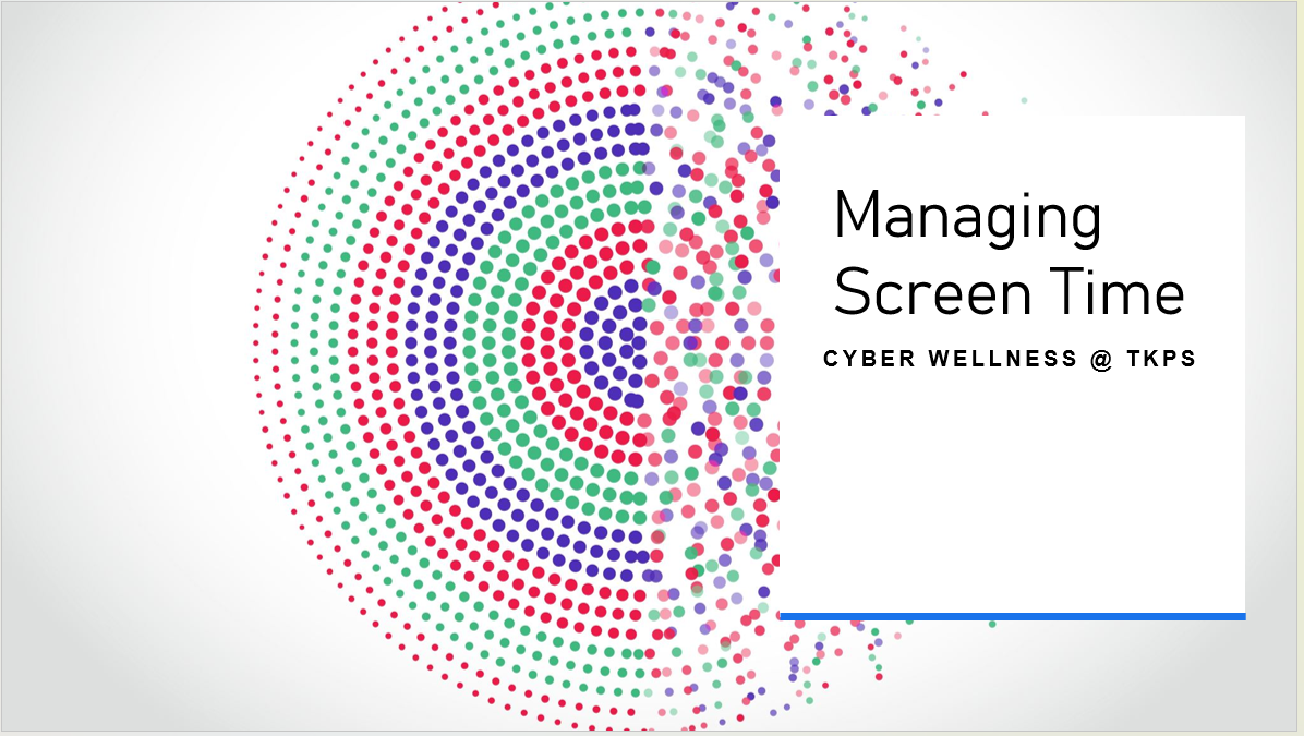 Slide titled Managing Screen Time, Cyber Wellness at TKPS, with a colorful circular dot pattern on the left.