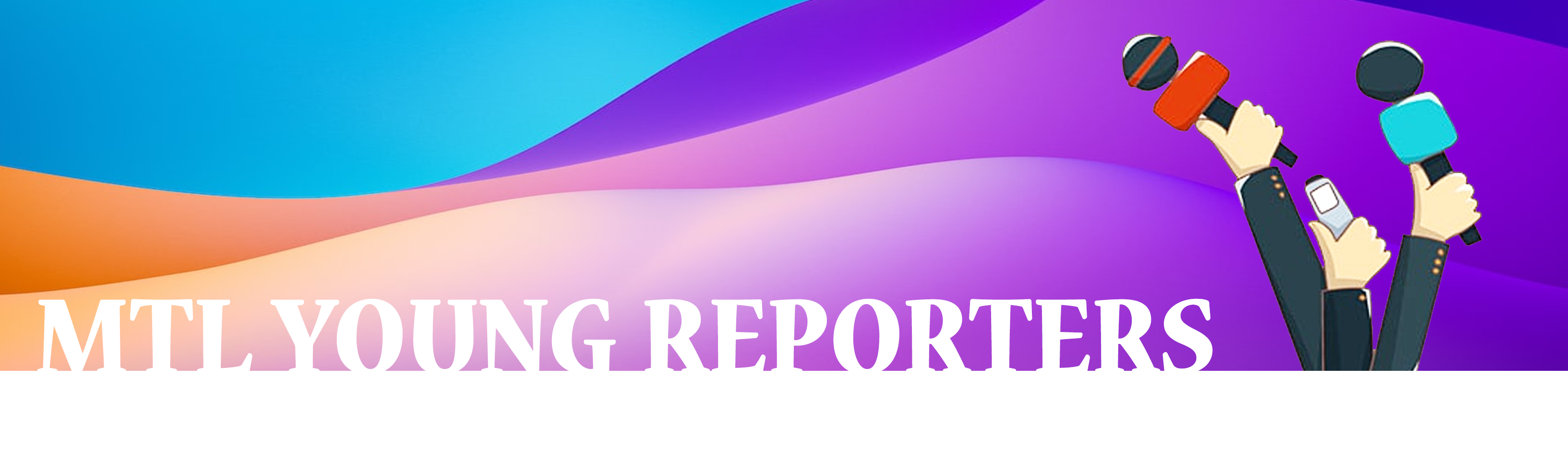 Banner reading MTL Young Reporters with illustrated hands holding microphones on a colorful blue, purple, and orange background.
