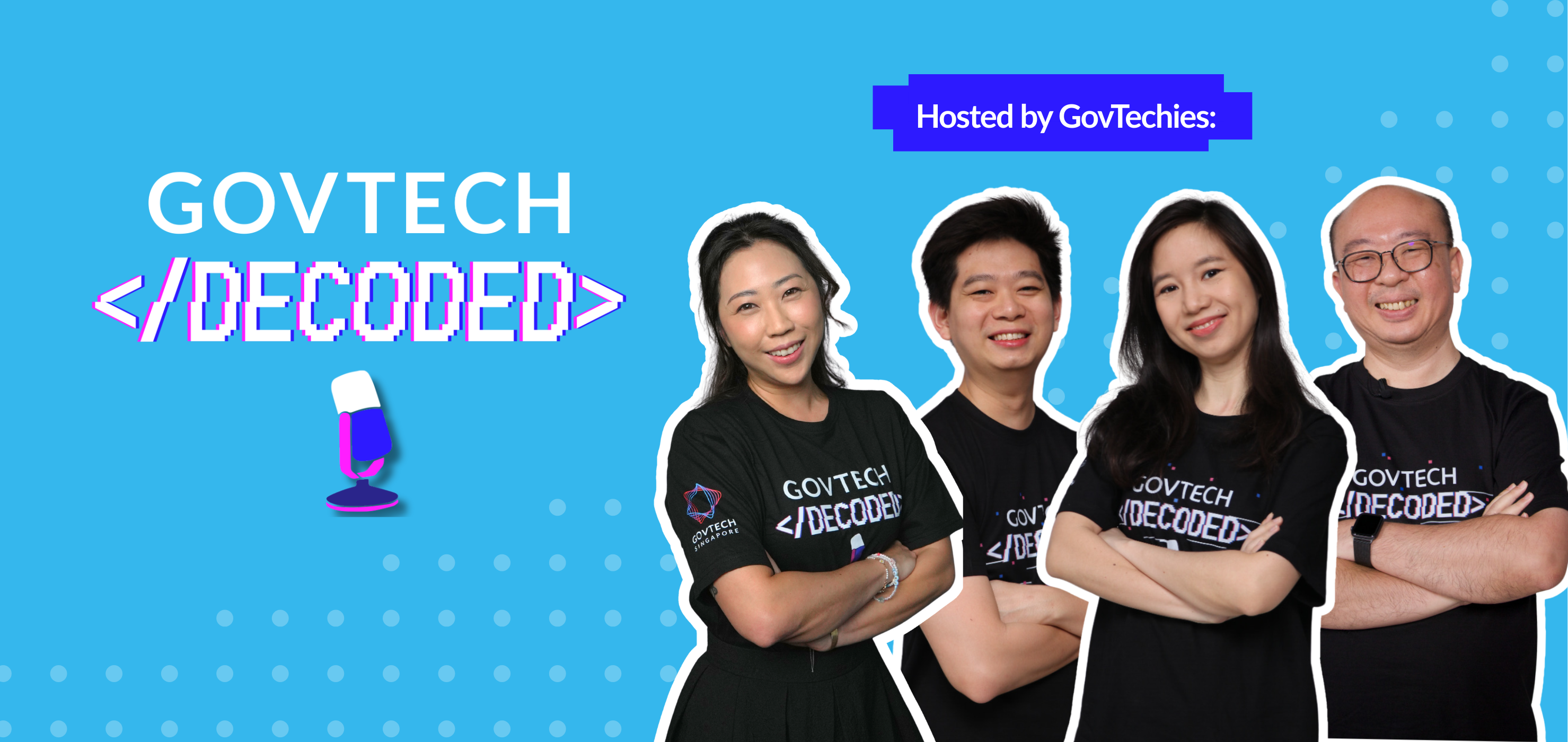 GovTech Decoded, hosted by Govtechies Alicia, Michael, Andre and Adriana
