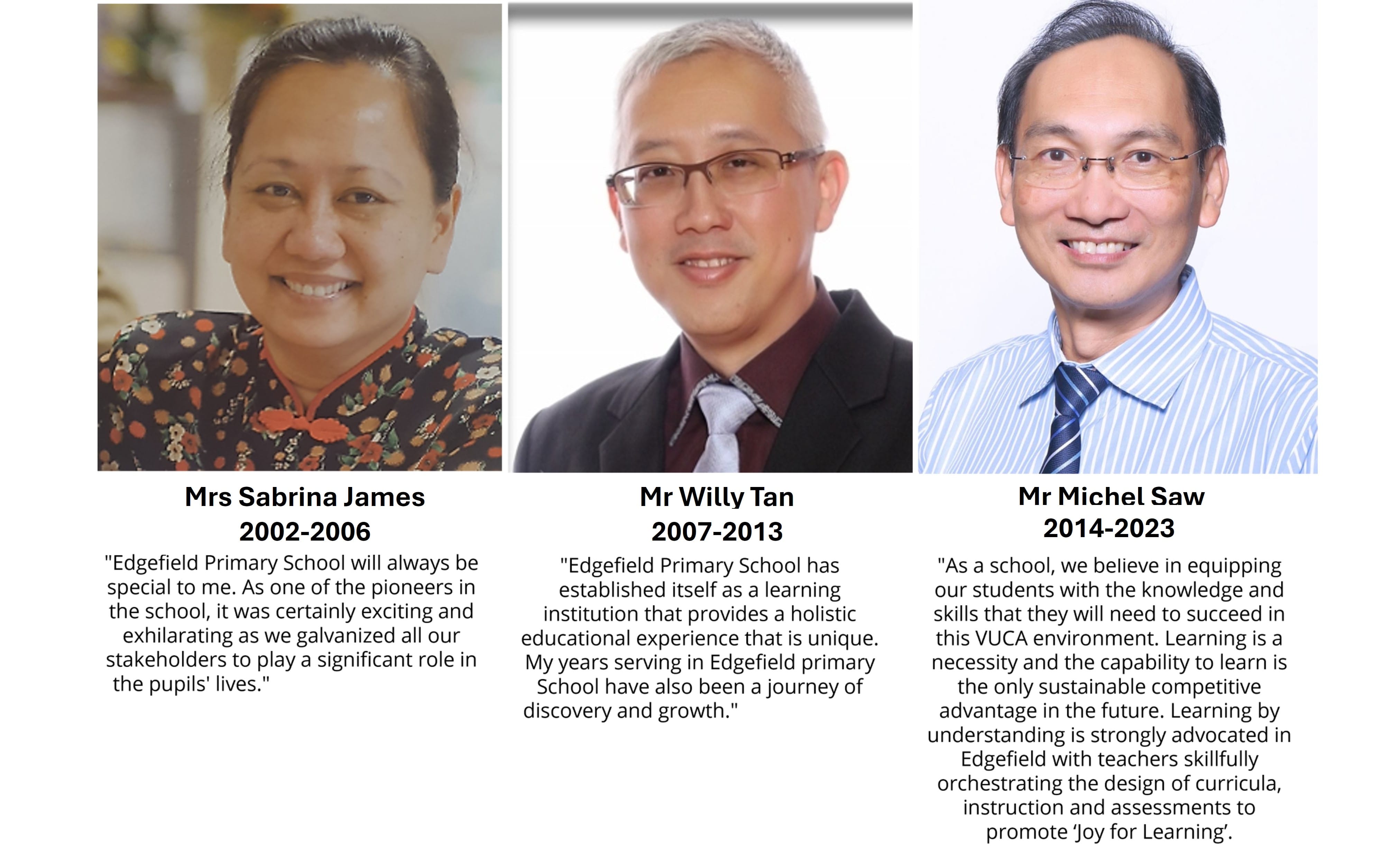 Three former Edgefield Primary School principals: Mrs Sabrina James, Mr Willy Tan, and Mr Michel Saw, with quotes.
